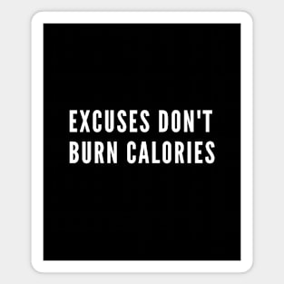 Excuses don't burn calories - Gym quote Magnet